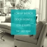 How My Interior Design Business Lost $30,000 The First Year