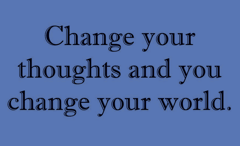Change Your Thoughts - Change Your World