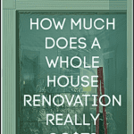 How Much Does A Whole House Renovation Really Cost?